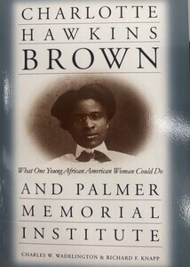 Charlotte Hawkins Brown & Palmer Memorial Institute : what one young African American woman could do