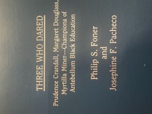 Three Who Dared : Prudence Crandall, Margaret Douglass, Myrtilla Miner : Champions of Antebellum Black Education